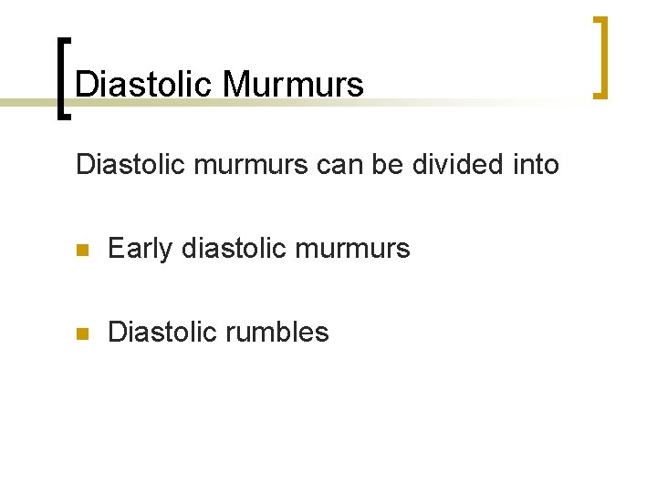 Diastolic Murmurs Diastolic murmurs can be divided into n Early diastolic murmurs n Diastolic