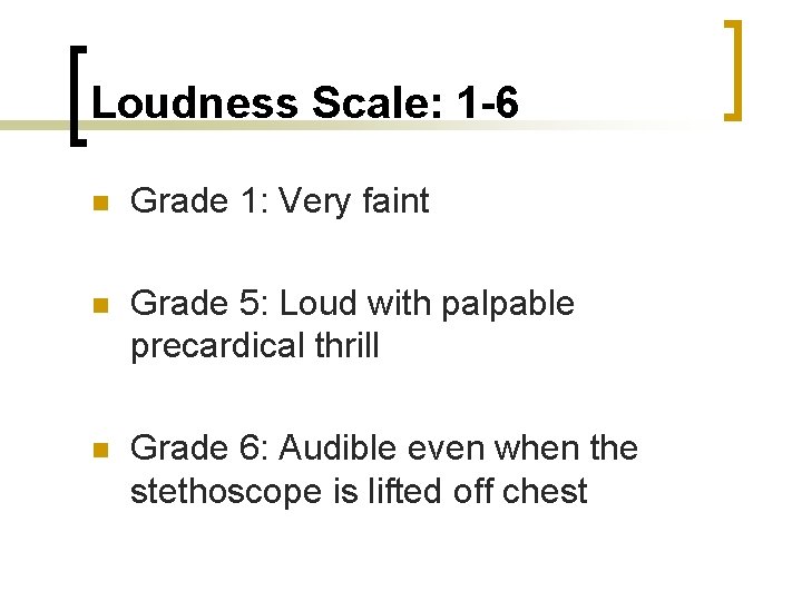Loudness Scale: 1 -6 n Grade 1: Very faint n Grade 5: Loud with
