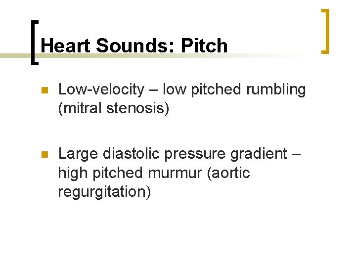 Heart Sounds: Pitch n Low-velocity – low pitched rumbling (mitral stenosis) n Large diastolic