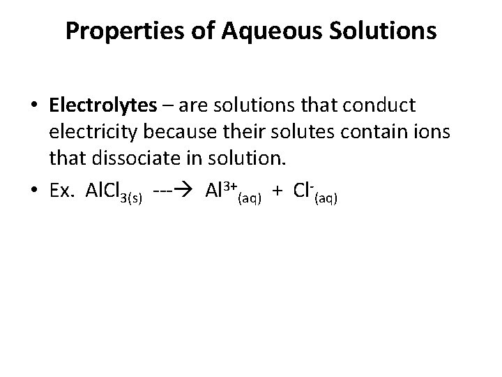 Properties of Aqueous Solutions • Electrolytes – are solutions that conduct electricity because their