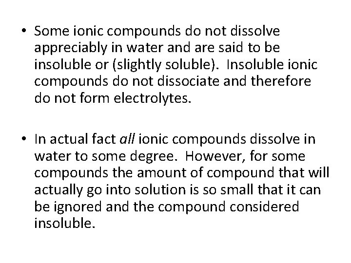  • Some ionic compounds do not dissolve appreciably in water and are said