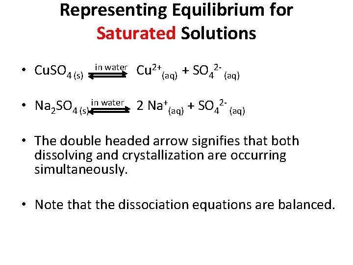 Representing Equilibrium for Saturated Solutions • Cu. SO 4 (s) in water Cu 2+(aq)