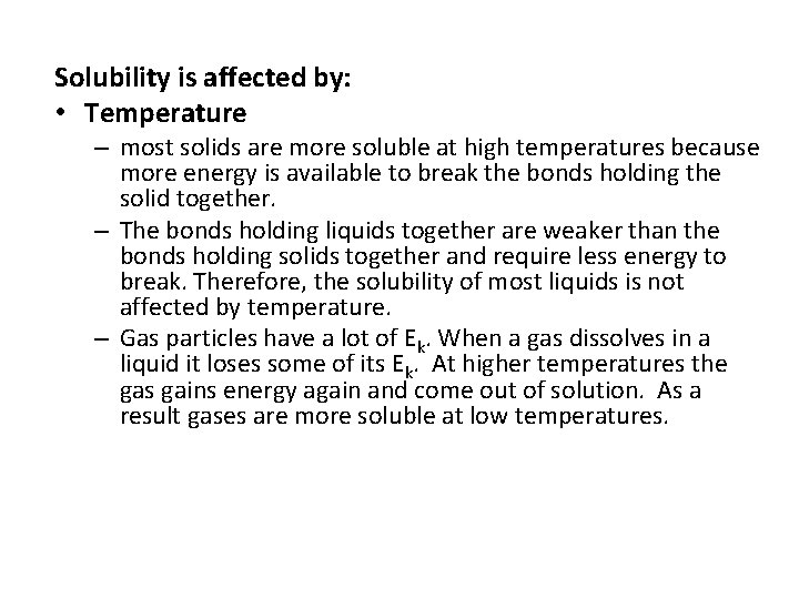 Solubility is affected by: • Temperature – most solids are more soluble at high