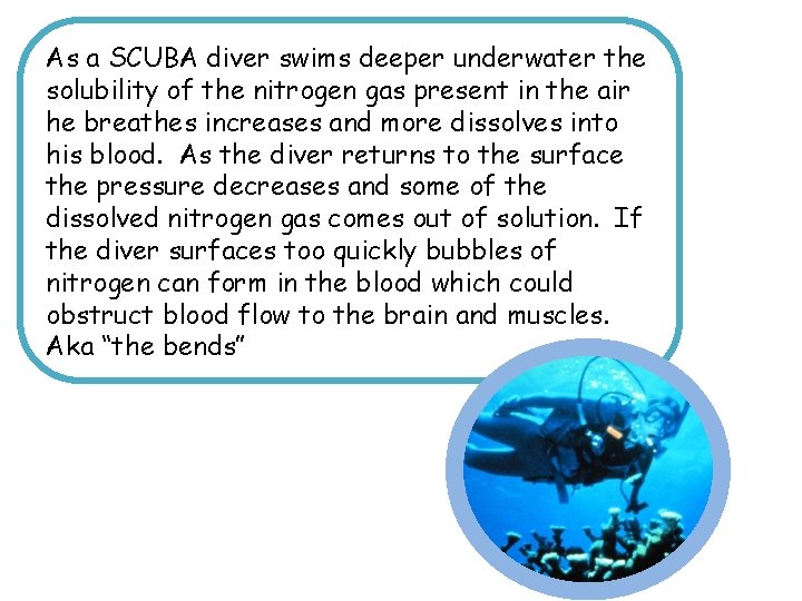 As a SCUBA diver swims deeper underwater the solubility of the nitrogen gas present