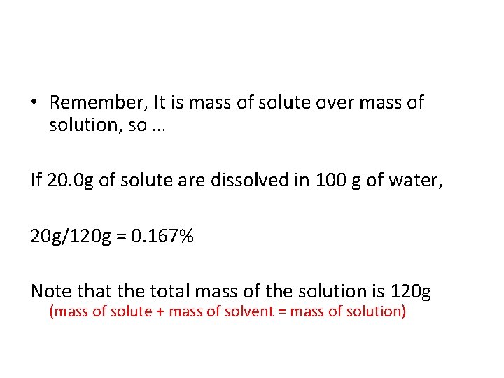  • Remember, It is mass of solute over mass of solution, so …