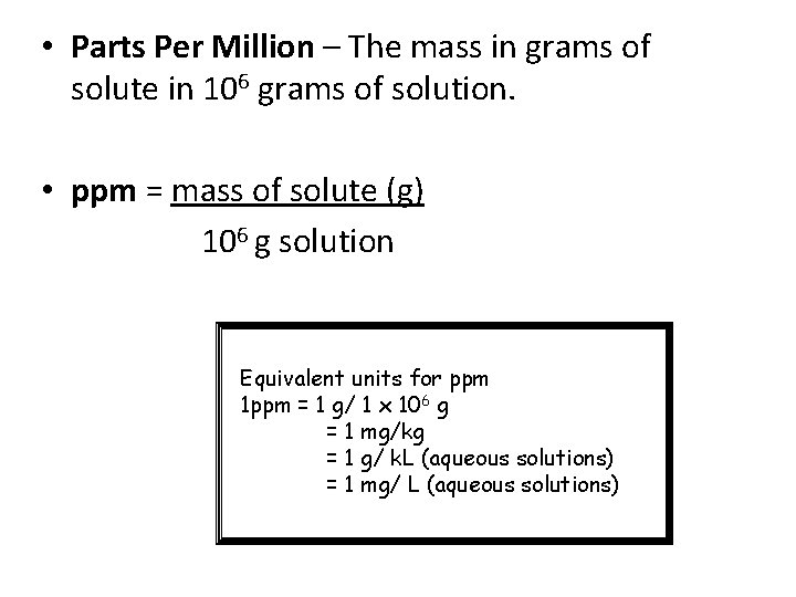 • Parts Per Million – The mass in grams of solute in 106