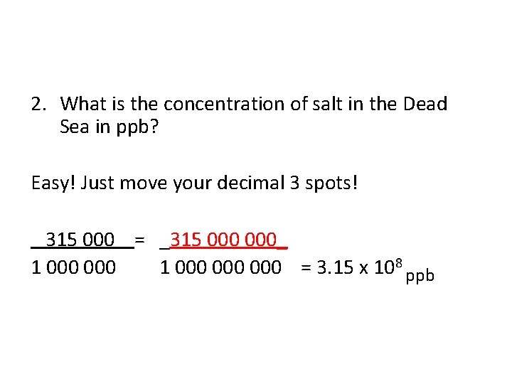 2. What is the concentration of salt in the Dead Sea in ppb? Easy!