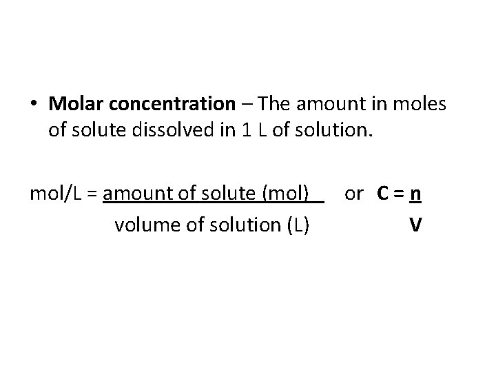  • Molar concentration – The amount in moles of solute dissolved in 1