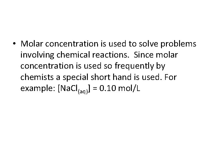  • Molar concentration is used to solve problems involving chemical reactions. Since molar