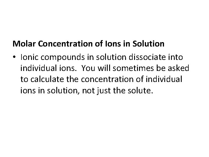 Molar Concentration of Ions in Solution • Ionic compounds in solution dissociate into individual