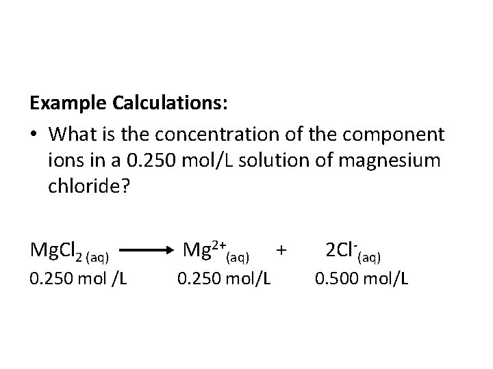 Example Calculations: • What is the concentration of the component ions in a 0.