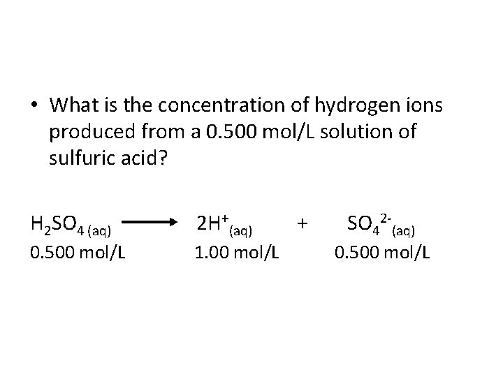  • What is the concentration of hydrogen ions produced from a 0. 500