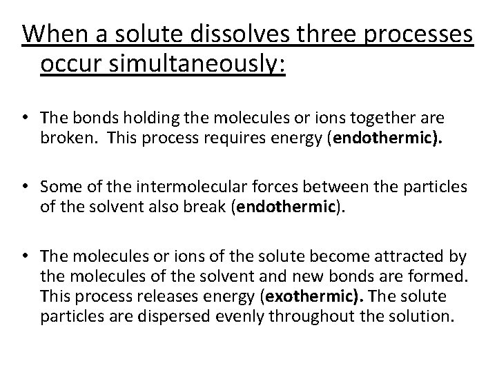 When a solute dissolves three processes occur simultaneously: • The bonds holding the molecules