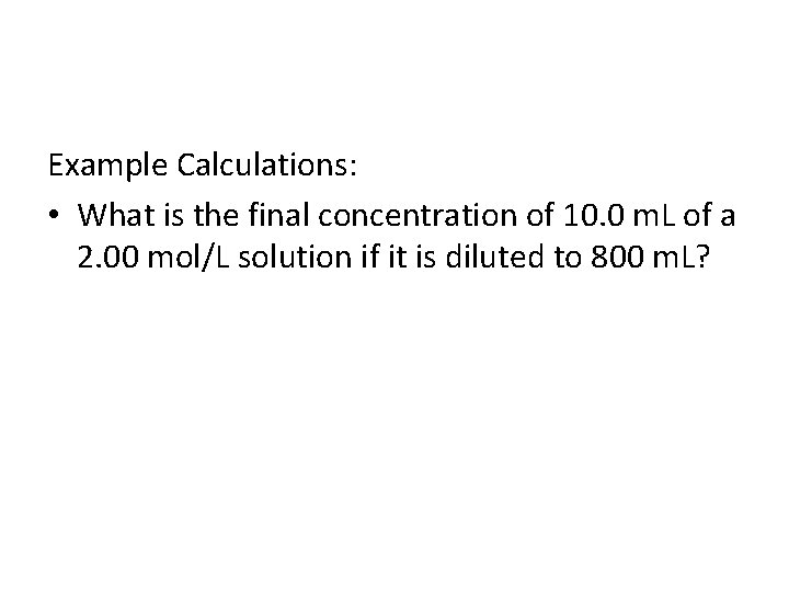 Example Calculations: • What is the final concentration of 10. 0 m. L of