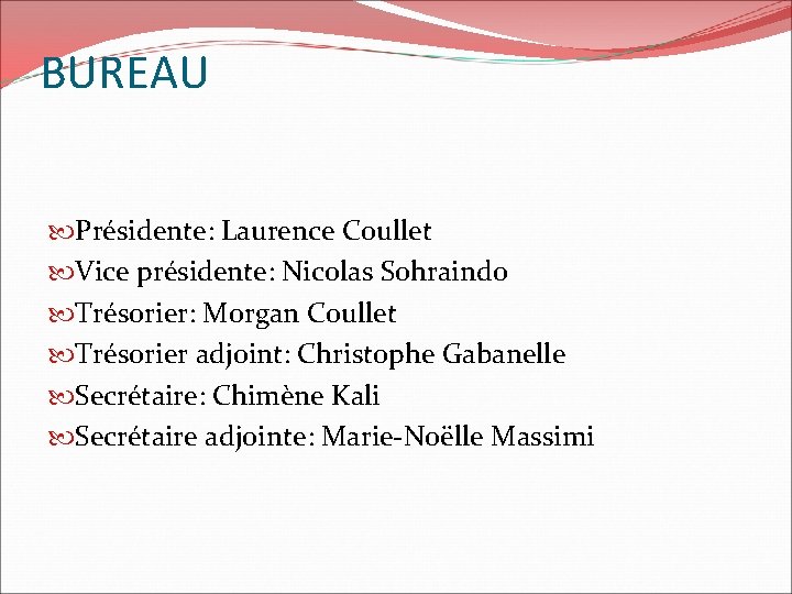 BUREAU Présidente: Laurence Coullet Vice présidente: Nicolas Sohraindo Trésorier: Morgan Coullet Trésorier adjoint: Christophe