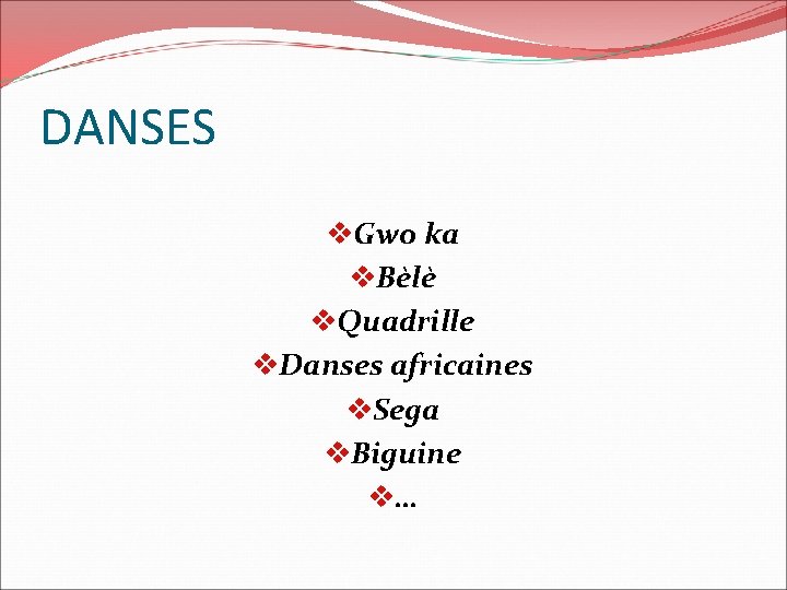 DANSES v. Gwo ka v. Bèlè v. Quadrille v. Danses africaines v. Sega v.