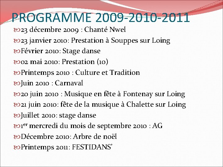 PROGRAMME 2009 -2010 -2011 23 décembre 2009 : Chanté Nwel 23 janvier 2010: Prestation