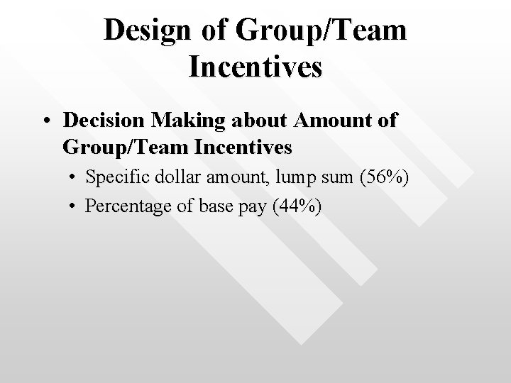 Design of Group/Team Incentives • Decision Making about Amount of Group/Team Incentives • Specific