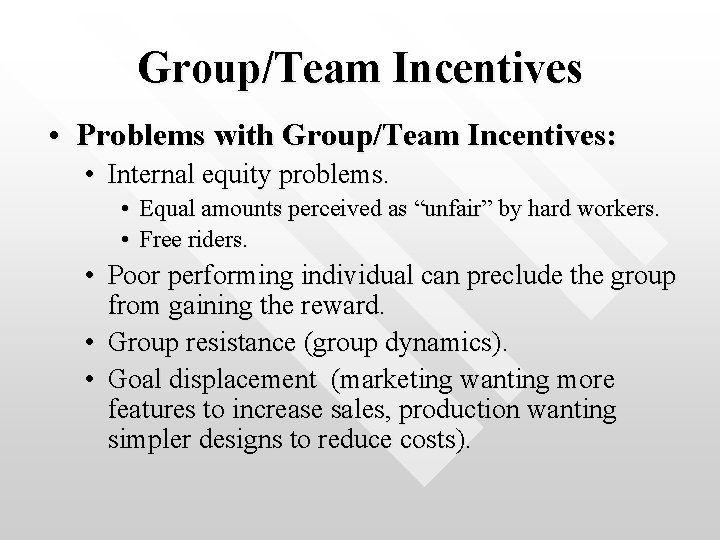 Group/Team Incentives • Problems with Group/Team Incentives: • Internal equity problems. • • Equal