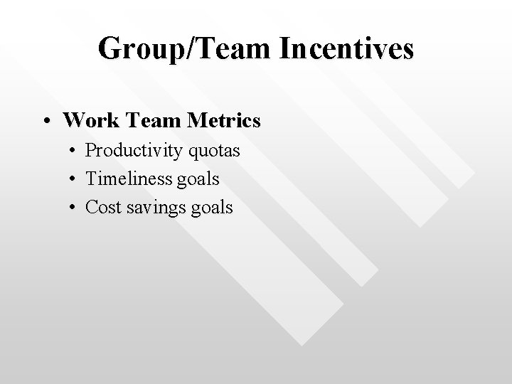 Group/Team Incentives • Work Team Metrics • • • Productivity quotas Timeliness goals Cost