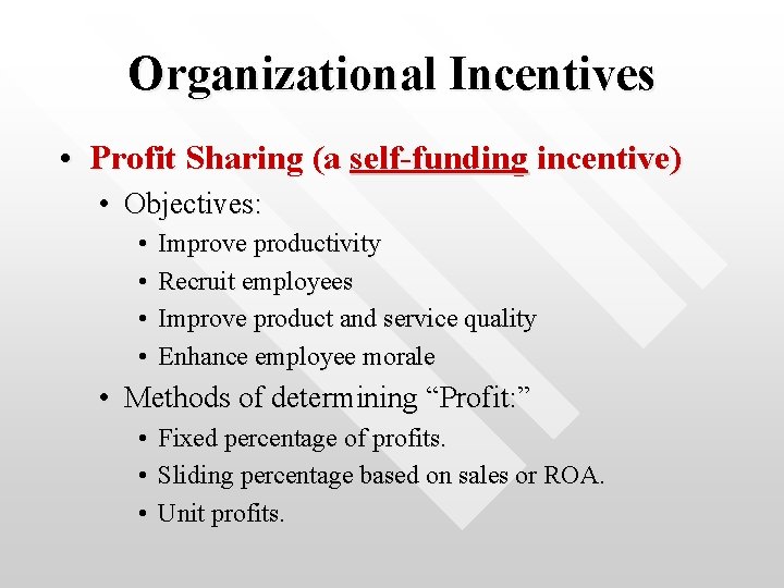 Organizational Incentives • Profit Sharing (a self-funding incentive) • Objectives: • • Improve productivity