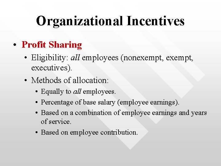 Organizational Incentives • Profit Sharing • Eligibility: all employees (nonexempt, executives). • Methods of