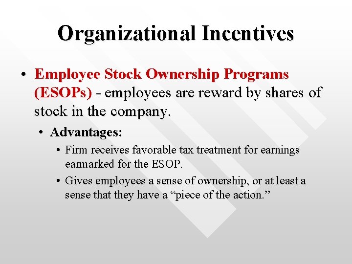 Organizational Incentives • Employee Stock Ownership Programs (ESOPs) - employees are reward by shares