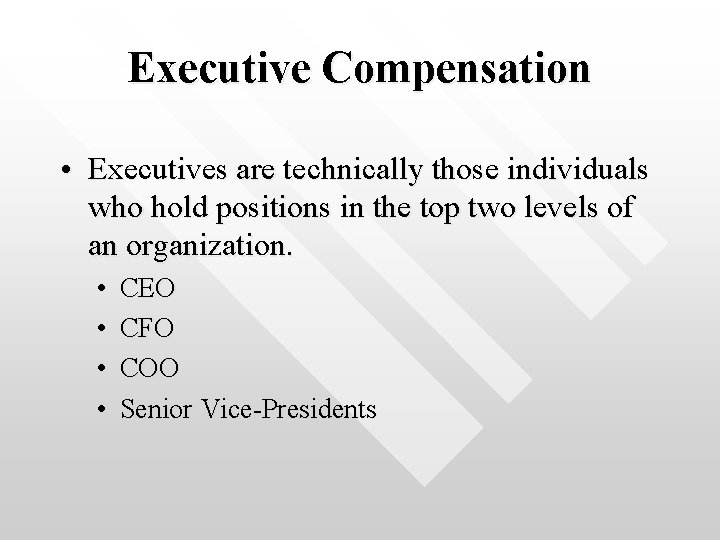 Executive Compensation • Executives are technically those individuals who hold positions in the top