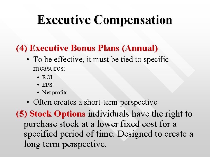 Executive Compensation (4) Executive Bonus Plans (Annual) • To be effective, it must be