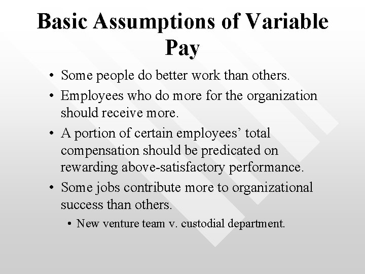 Basic Assumptions of Variable Pay • Some people do better work than others. •