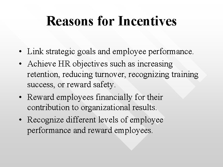 Reasons for Incentives • Link strategic goals and employee performance. • Achieve HR objectives