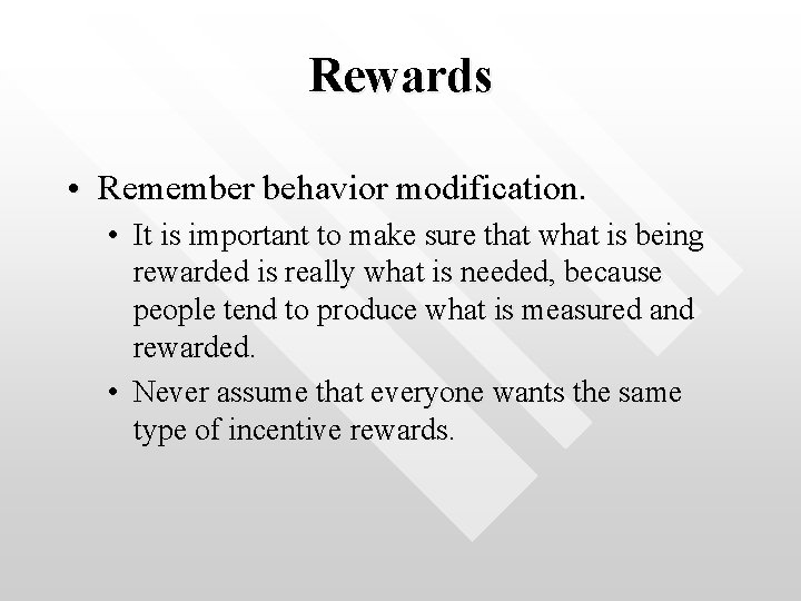 Rewards • Remember behavior modification. • It is important to make sure that what