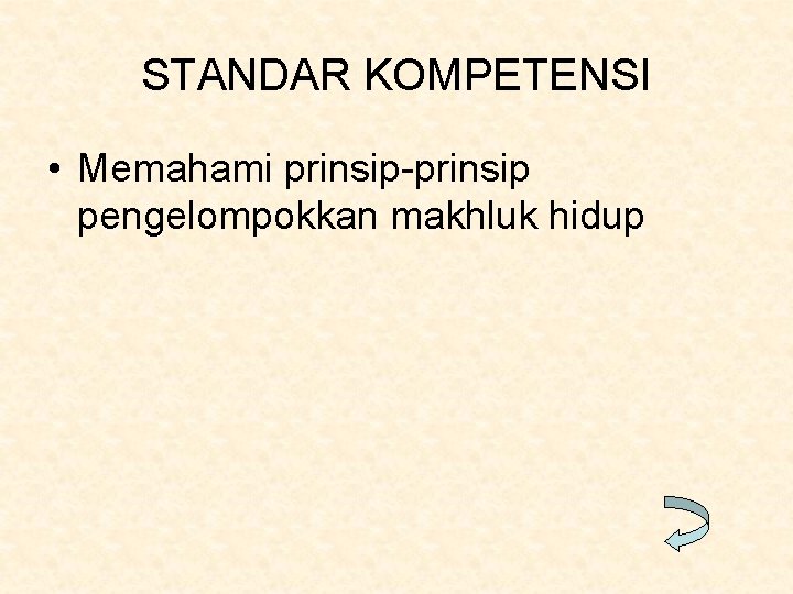 STANDAR KOMPETENSI • Memahami prinsip-prinsip pengelompokkan makhluk hidup 