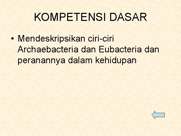 KOMPETENSI DASAR • Mendeskripsikan ciri-ciri Archaebacteria dan Eubacteria dan peranannya dalam kehidupan 