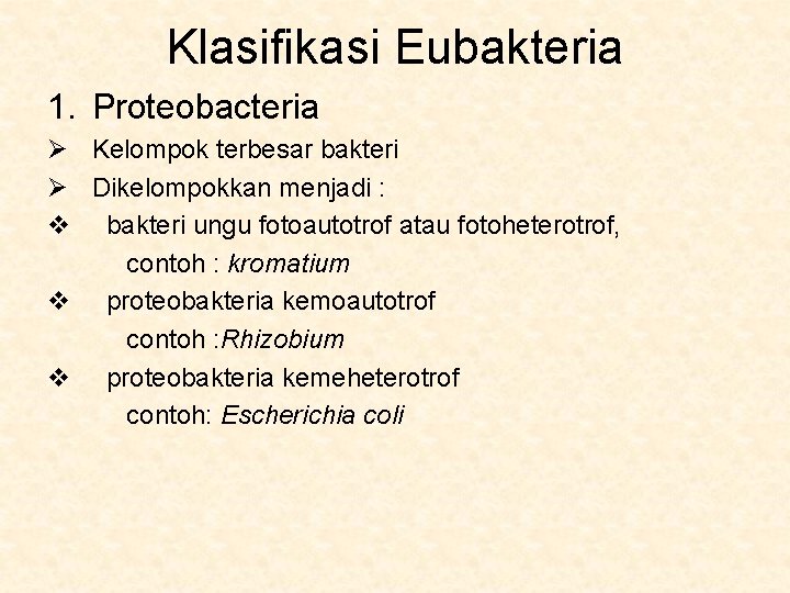 Klasifikasi Eubakteria 1. Proteobacteria Ø Kelompok terbesar bakteri Ø Dikelompokkan menjadi : v bakteri