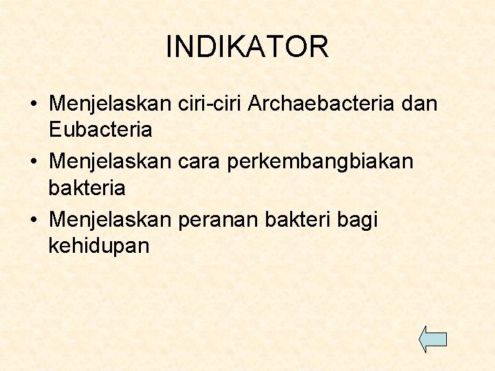 INDIKATOR • Menjelaskan ciri-ciri Archaebacteria dan Eubacteria • Menjelaskan cara perkembangbiakan bakteria • Menjelaskan