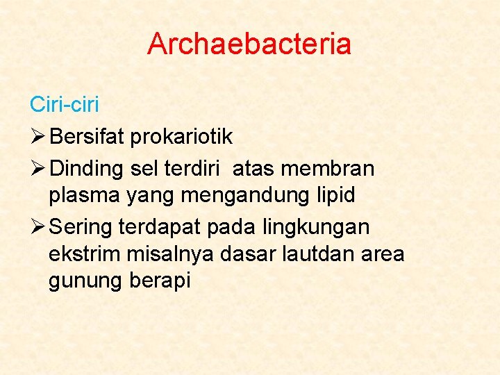 Archaebacteria Ciri-ciri Ø Bersifat prokariotik Ø Dinding sel terdiri atas membran plasma yang mengandung