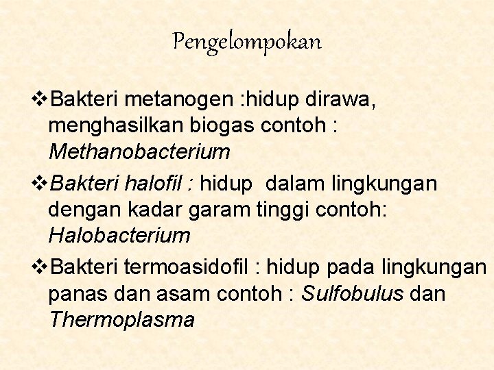 Pengelompokan v. Bakteri metanogen : hidup dirawa, menghasilkan biogas contoh : Methanobacterium v. Bakteri