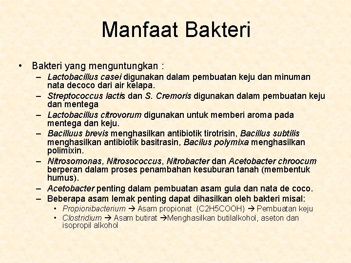 Manfaat Bakteri • Bakteri yang menguntungkan : – Lactobacillus casei digunakan dalam pembuatan keju