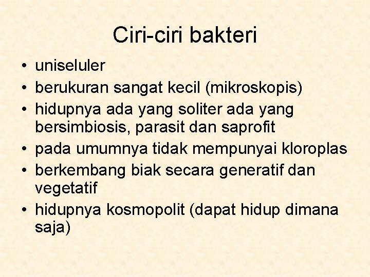 Ciri-ciri bakteri • uniseluler • berukuran sangat kecil (mikroskopis) • hidupnya ada yang soliter