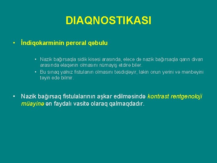 DIAQNOSTIKASI • İndiqokarminin peroral qəbulu • Nazik bağırsaqla sidik kisəsi arasında, eləcə də nazik