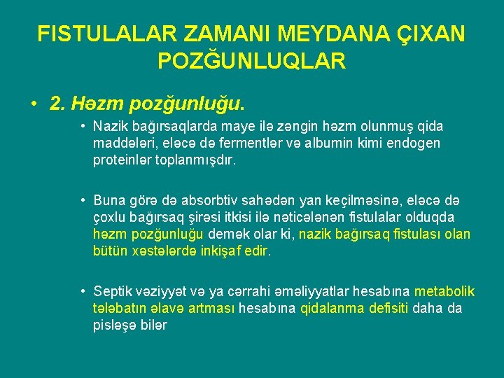 FISTULALAR ZAMANI MEYDANA ÇIXAN POZĞUNLUQLAR • 2. Həzm pozğunluğu. • Nazik bağırsaqlarda maye ilə