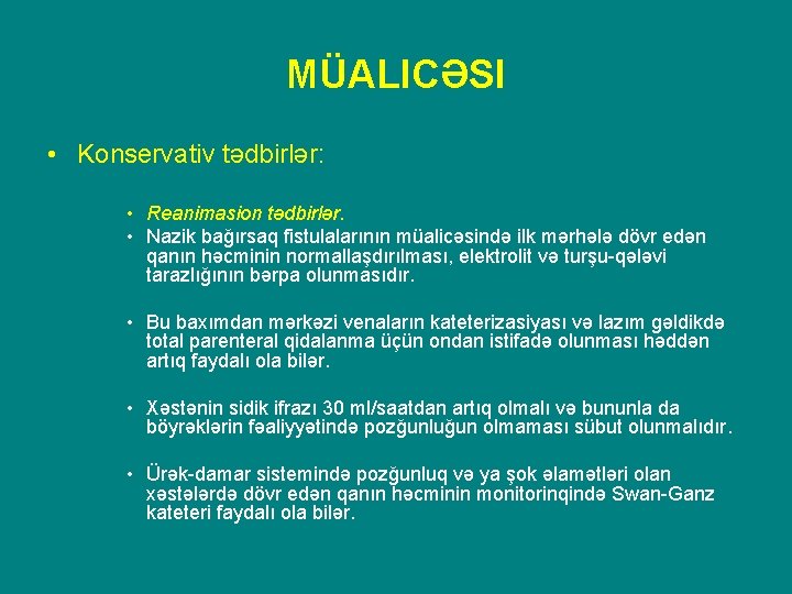 MÜALICƏSI • Konservativ tədbirlər: • Reanimasion tədbirlər. • Nazik bağırsaq fistulalarının müalicəsində ilk mərhələ