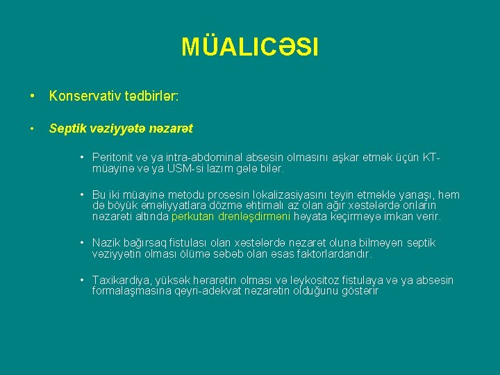 MÜALICƏSI • Konservativ tədbirlər: • Septik vəziyyətə nəzarət • Peritonit və ya intra-abdominal absesin