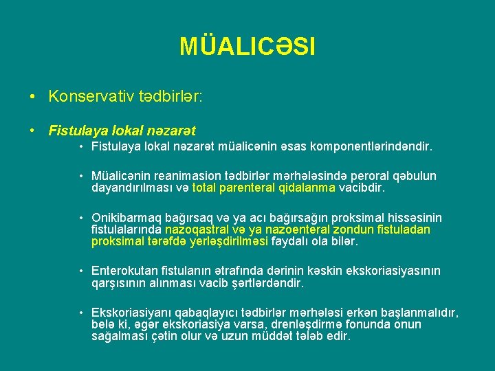 MÜALICƏSI • Konservativ tədbirlər: • Fistulaya lokal nəzarət müalicənin əsas komponentlərindəndir. • Müalicənin reanimasion