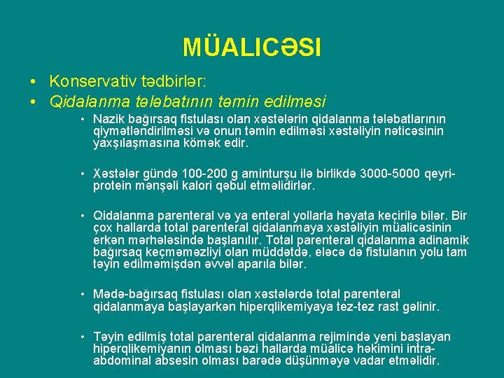 MÜALICƏSI • Konservativ tədbirlər: • Qidalanma tələbatının təmin edilməsi • Nazik bağırsaq fistulası olan