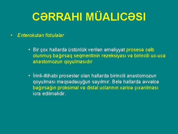 CƏRRAHI MÜALICƏSI • Enterokutan fistulalar • Bir çox hallarda üstünlük verilən əməliyyat prosesə cəlb