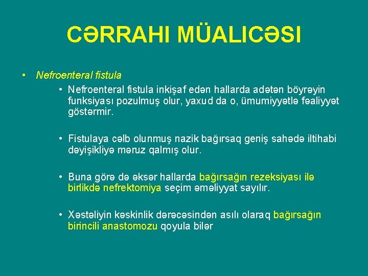 CƏRRAHI MÜALICƏSI • Nefroenteral fistula inkişaf edən hallarda adətən böyrəyin funksiyası pozulmuş olur, yaxud