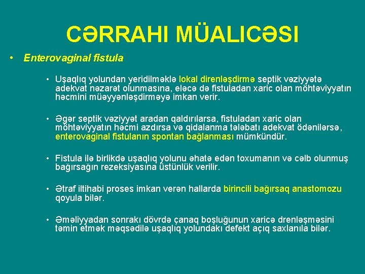 CƏRRAHI MÜALICƏSI • Enterovaginal fistula • Uşaqlıq yolundan yeridilməklə lokal direnləşdirmə septik vəziyyətə adekvat