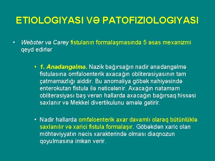 ETIOLOGIYASI VƏ PATOFIZIOLOGIYASI • Webster və Carey fistulanın formalaşmasında 5 əsas mexanizmi qeyd edirlər